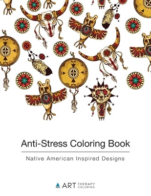 Anti-Stress Coloring Book: Native American Inspired Designs by Art Therapy Coloring