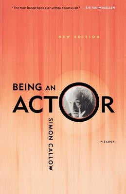 Being an Actor, Revised and Expanded Edition by Callow, Simon