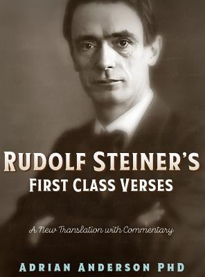 Rudolf Steiner's First Class Verses: A New Translation with a Commentary by Anderson, Adrian