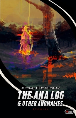 The Ana Log & Other Anomalies by Baughan, Michael Gray