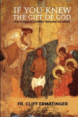 If You Knew the Gift of God: Grace: What it is, what it does, and how to cooperate with it according to Church Teaching and Tradition Paperback Padre Pio Press