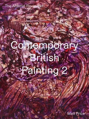 The Anomie Review of Contemporary British Painting: Volume 2 by Price, Matt