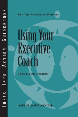 Using Your Executive Coach Paperback Center for Creative Leadership