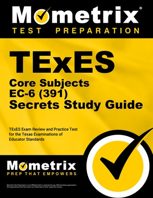 TExES Core Subjects EC-6 (391) Secrets Study Guide: TExES Exam Review and Practice Test for the Texas Examinations of Educator Standards by Bowling, Matthew