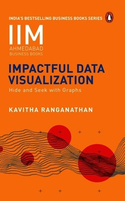 Impactful Data Visualization: Hide and Seek with Graphs Paperback Penguin Business