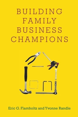 Building Family Business Champions by Flamholtz, Eric G.