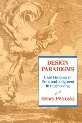 Design Paradigms: Case Histories of Error and Judgment in Engineering Paperback Cambridge University Press