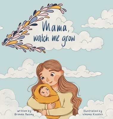 Mama, Watch Me Grow by Hwang, Brenda L.