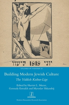 Building Modern Jewish Culture: The Yiddish Kultur-Lige by Murav, Harriet L.