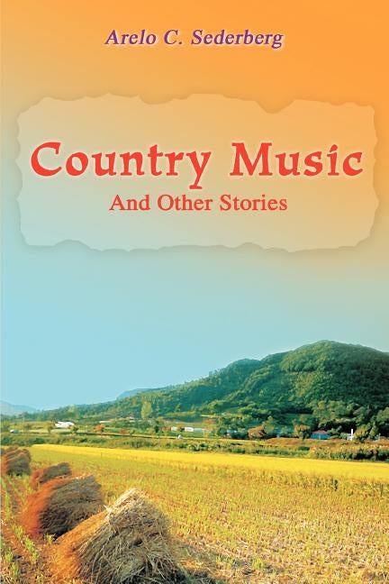 Country Music: And Other Stories by Sederberg, Arelo C.