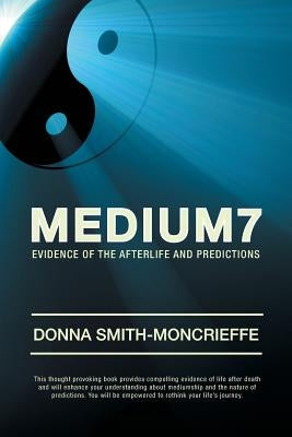 Medium7: Evidence of the Afterlife and Predictions by Smith-Moncrieffe, Donna