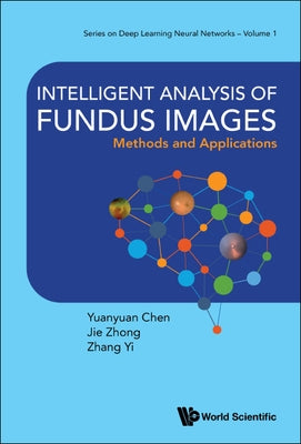 Intelligent Analysis of Fundus Images: Methods and Applications by Chen, Yuanyuan