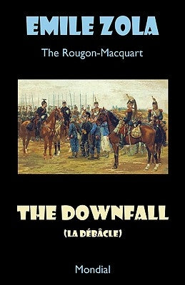 The Downfall (La Debacle. The Rougon-Macquart) by Zola, Emile