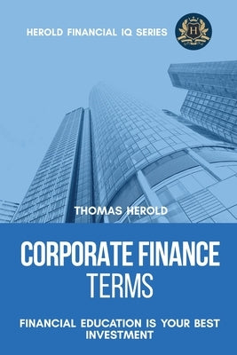 Corporate Finance Terms - Financial Education Is Your Best Investment by Herold, Thomas