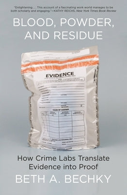 Blood, Powder, and Residue: How Crime Labs Translate Evidence Into Proof Paperback Princeton University Press