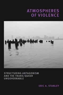 Atmospheres of Violence: Structuring Antagonism and the Trans/Queer Ungovernable Paperback Duke University Press