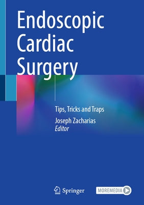 Endoscopic Cardiac Surgery: Tips, Tricks and Traps by Zacharias, Joseph