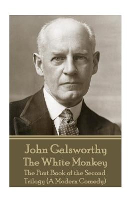 John Galsworthy - The White Monkey: The First Book of the Second Trilogy (A Modern Comedy) Paperback Horse's Mouth