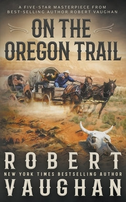 On the Oregon Trail: A Classic Western by Vaughan, Robert