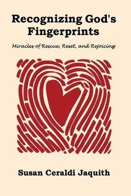 Recognizing God's Fingerprints: Miracles of Rescue, Reset and Rejoicing by Jaquith, Susan Ceraldi