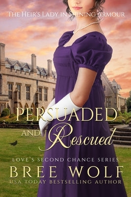 Persuaded & Rescued: The Heir's Lady in Shining Armour Paperback Bree Wolf