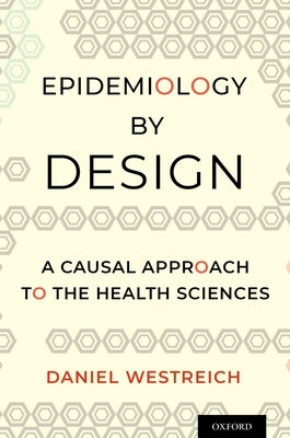Epidemiology by Design: A Causal Approach to the Health Sciences Paperback Oxford University Press, USA