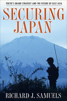 Securing Japan: Tokyo's Grand Strategy and the Future of East Asia Paperback Cornell University Press
