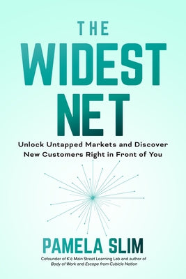 The Widest Net: Unlock Untapped Markets and Discover New Customers Right in Front of You by Slim, Pamela