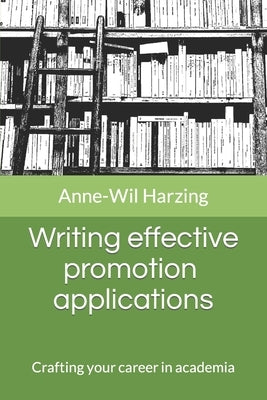 Writing effective promotion applications: Crafting your career in academia by Harzing, Anne-Wil