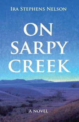 On Sarpy Creek Paperback Riverbend Publishing