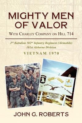 Mighty Men of Valor: With Charlie Company on Hill 714-Vietnam, 1970 Paperback Createspace Independent Publishing Platform