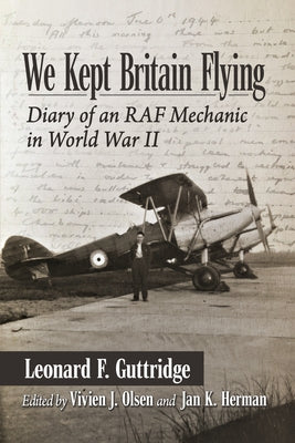 We Kept Britain Flying: Diary of an RAF Mechanic in World War II Paperback McFarland & Company