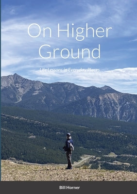 On Higher Ground: Life Lessons in Daily Living by Horner, Bill