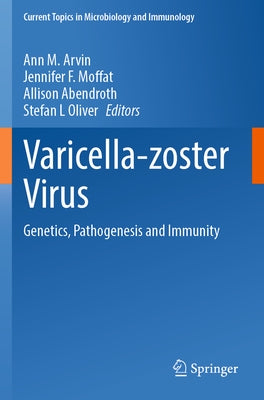 Varicella-Zoster Virus: Genetics, Pathogenesis and Immunity by Arvin, Ann M.