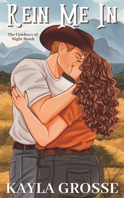 Rein Me In (The Cowboys of Night Hawk) by Grosse, Kayla