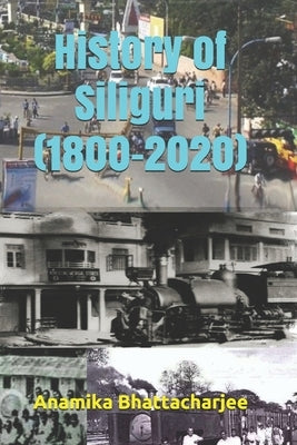 History of Siliguri (1800-2020) Paperback Independently Published
