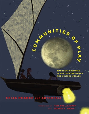 Communities of Play: Emergent Cultures in Multiplayer Games and Virtual Worlds by Pearce, Celia