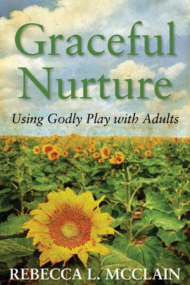 Graceful Nurture: Using Godly Play with Adults Paperback Church Publishing