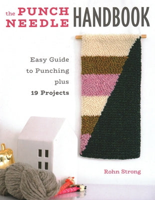 The Punch Needle Handbook: Easy Guide to Punching Plus 19 Projects by Strong, Rohn