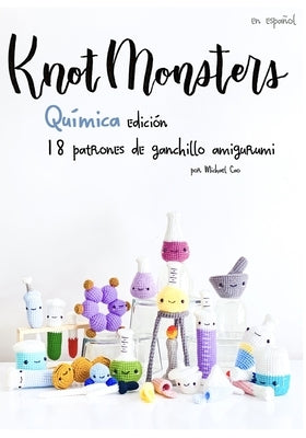 Knotmonsters: Química Edición: 18 patrones de ganchillo amigurumi (SPANISH/ESPAÑOL) by Aquino, Sushi