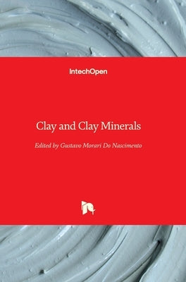 Clay and Clay Minerals by Morari Do Nascimento, Gustavo