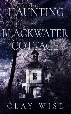 The Haunting of Blackwater Cottage Paperback Independently Published