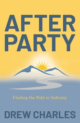 After Party: Finding the Path to Sobriety by Charles, Drew