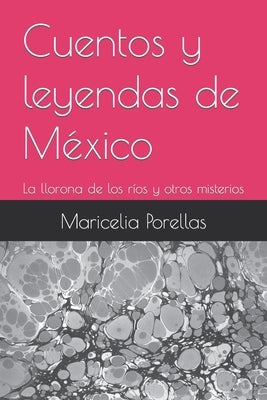 Cuentos y leyendas de México: La llorona de los ríos y otros misterios by Porellas, Maricelia