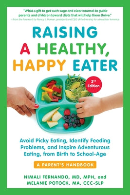 Raising a Healthy, Happy Eater: A Parent's Handbook, Second Edition: Avoid Picky Eating, Identify Feeding Problems, and Inspire Adventurous Eating, fr by Fernando, Nimali