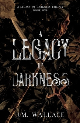 A Legacy of Darkness J.M. Wallace
