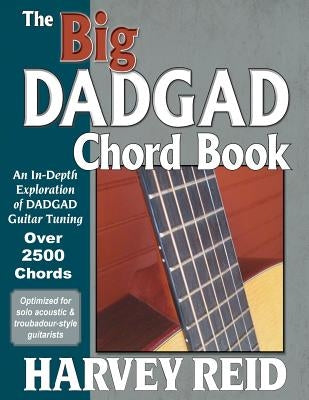 The Big DADGAD Chord Book: An In-Depth Exploration of DADGAD Guitar Tuning by Reid, Harvey