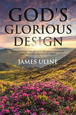 God's Glorious Design: Experiencing the Beauty of God's Creation through Inspirational Verse Paperback Covenant Books