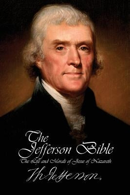 The Jefferson Bible - The Life and Morals of Jesus of Nazareth Paperback Creative Commons