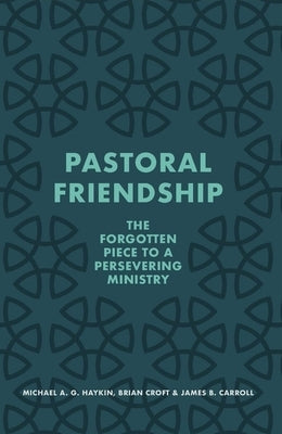 Pastoral Friendship: The Forgotten Piece in a Persevering Ministry Paperback Christian Focus Publications